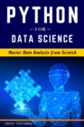 Python for Data Science : Master Data Analysis from Scratch, with Business Analytics Tools and Step-by-Step techniques for Beginners. The Future of Machine Learning & Applied Artificial Intelligence. - Book
