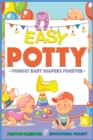 Easy Potty! : Toilet Training for Toddlers in 3 Days or Less. Potty Train Boys and Girls in a Few Simple Steps, Save Time/Energies & Forget Baby-Diapers Forever. (Useful Tips Defiant Children Inside) - Book