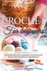 Crochet for Beginners : The Essential Guide to Start Crocheting form Now. Create your First Patterns in Only 1 Day with Easy-to-Follow Illustrations. - Book