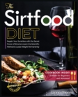 The Sirtfood Diet : Learn the Scientific Method to Loose Weight Permanently & How to Regain Sunshine thanks to the Secret of Sirtuins. [Including Cookbook Suitable for Beginners and Advanced] - Book