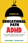 Educational Path for ADHD : Fill Your Child's Special Needs and Lead Him to Achieve Big Results. The Montessori Method Applied for Defiant, Lazy, Shy, and affected-by-disorders Children. - Book