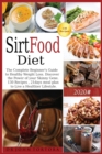 Sirtfood Diet : The Complete Beginner's Guide to Healthy Weight Loss. Discover the Power of your Skinny Gene. 130 Recipes, 21days meal plan to Live a Healthier Lifestyle. - Book