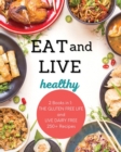 Live and Eat Healthy : 2 Books in 1: LIVE DAIRY FREE and THE GLUTEN-FREE LIFE 250+ Recipes - Book