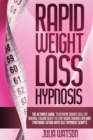 Rapid Weight Loss Hypnosis : The ultimate guide to extreme weight loss, fat burning, calorie blast to stop sugar cravings and quit emotional eating with self-hypnosis scripts - Book