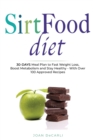 Sirtfood Diet : 30-Days Meal Plan to Fast Weight Loss, Boost Metabolism and Stay Healty - With Over 100 Approved Recipes - Book