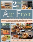 Air Fryer Cookbook for Beginners : 2 Books in 1: 1000 Delicious and Healthy Recipes to Cook With Air Fryer and Breville Smart Oven - Book
