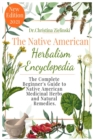 The Native American Herbalism Encyclopedia : The Complete Beginner's Guide to Native American Medicinal Herbs and Natural Remedies - Book