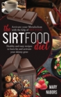 The Sirtfood Diet : Activate Your Metabolism With The Help Of Sirt Food, Healty And Easy Recipes To Burn Fat And Activate Your Skinny Gene - Book