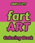 Fart Art - Coloring Book : The JOY of Fart, the Beauty of Art - A Relaxation and Funny Coloring Book For Kids and Adults - Gift Idea - Book