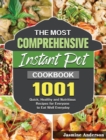 The Most Comprehensive Instant Pot Cookbook : 1001 Quick, Healthy and Nutritious Recipes for Everyone to Eat Well Everyday - Book