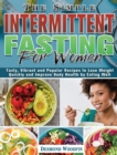 The Simple Intermittent Fasting for Women : Tasty, Vibrant and Popular Recipes to Lose Weight Quickly and Improve Body Health by Eating Well - Book