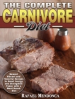 The Complete Carnivore Diet : Newest Vibrant and Flavorful Recipes to Boost Energy and Strengthen Power with a Meat Based Diet - Book
