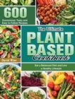 The Ultimate Plant Based Cookbook : 600 Economical, Tasty and Easy to Follow Recipes Eat a Balanced Diet and Live a Healthy Lifestyle - Book