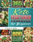Keto Vegetarian Cookbook for Beginners : 800 Low-Carb, High-Fat Keto-Friendly Vegetarian Recipes with 365 Diet Meal Plan - Book