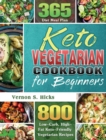 Keto Vegetarian Cookbook for Beginners : 800 Low-Carb, High-Fat Keto-Friendly Vegetarian Recipes with 365 Diet Meal Plan - Book