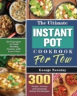 The Ultimate Instant Pot Cookbook For Two : 300 Simple, Yummy and Cleansing Instant Pot Recipes for Everyone to Cook Healthy Cuisine with Less Time - Book