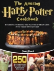 The Amazingl Harry Potter Cookbook : 250 Effortless, Savory and Creative Recipes for Everyone to Bring the Flavor of Hogwarts into Their Own Kitchen - Book