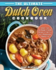 The Ultimate Dutch Oven Cookbook : Simple, Tasty and Budget-Friendly Recipes to Take You into a Mesmerizing Baking Trip - Book