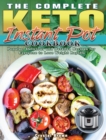The Complete Keto Instant Pot Cookbook : Popular, Delicious and Detailed Recipes for Everyone to Lose Weight Rapidly - Book