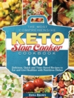 The Most Comprehensive Keto Slow Cooker Cookbook : 1001 Delicious, Quick and Time-Saved Recipes to Eat and Live Healthier with Nutritious Dishes - Book