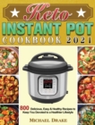 Keto Instant Pot Cookbook 2021 : 800 Delicious, Easy & Healthy Recipes to Keep You Devoted to a Healthier Lifestyle - Book