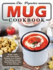 The Popular Mug Cookbook : Quick, Tasty and Time-Saved Recipes to to Prepare Easy Meals without Spending Much Time in Your Kitchen - Book