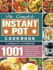 The Complete Instant Pot Cookbook : 1001 Flavorful, Nutritious and Easy to Follow Recipes for Everyone to Kickstart a Journey of Healthy Living - Book