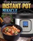 The Beginners' Instant Pot Miracle Cookbook - Book