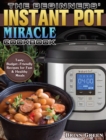The Beginners' Instant Pot Miracle Cookbook : Tasty, Budget-Friendly Recipes for Fast & Healthy Meals - Book