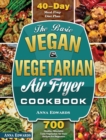 The Basic Vegan & Vegetarian Air Fryer Cookbook : 700 Healthy Affordable Tasty Vegetarian Air Fryer Recipes for Beginners with 40 Days Meal Prep Diet Plan - Book