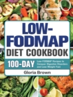 Low-FODMAP Diet Cookbook : 100-Day Low-FODMAP Recipes to Conquer Digestive Disorders and Lose Weight Fast - Book