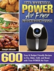 The Essential POWER AIR FRYER Cookbook 2021 : 600 Easy & Budget Friendly Recipes to Fry, Bake, Grill, and Roast with Your POWER Air Fryer - Book