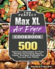 The Perfect Max XL Air Fryer Cookbook - Book