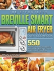 The Effortless Breville Smart Air Fryer Oven Cookbook : 550 Healthy and Mouth-Watering Recipes By Making Full Use of Your Air Fryer Oven - Book
