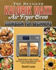 The Detailed Kalorik Maxx Air Fryer Oven Cookbook for Beginners - Book