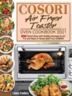 COSORI Air Fryer Toaster Oven Cookbook 2021 : 500 Quick Easy and Healthy Recipes to Air Fry and Bake or Roast with Your COSORI - Book