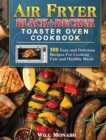 Air Fryer Black+Decker Toaster Oven Cookbook : 300 Easy and Delicious Recipes For Cooking Fast and Healthy Meals - Book