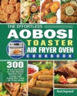 The Effortless Aobosi Toaster Air Fryer Oven Cookbook - Book