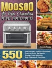 MOOSOO Air Fryer Convection Oven Cookbook : 550 Delicious and Healthy Affordable Tasty Air Fryer Recipes to Manage Your Diet with Meal Planning & Prepping - Book