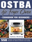 OSTBA Air Fryer Oven Cookbook for beginners : 550 Yummy, Fresh & Healthy Air Fryer Oven Recipes for Quick & Hassle-Free Frying! - Book