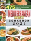 Mediterranean Diet Cookbook 2021 : 475 Quick and Easy Mouth-watering Recipes for Health and Rapid Weight Loss. (28 Days Meal Plan) - Book