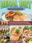 Renal Diet Cookbook : 275 Low Sodium Potassium Renal Diet Recipes to Improve Kidney Function and Avoid Dialysis - Book