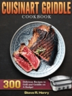 Cuisinart Griddle Cookbook : 300 Delicious Recipes to Grill and Griddle on A Budget - Book