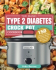 The Basic Type 2 Diabetes Crock Pot Cookbook - Book
