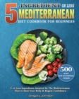 5-Ingredient or Less Mediterranean Diet Cookbook For Beginners - Book