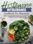 Histamine Intolerance Cookbook For Beginners : Quick and Easy Mouth-watering Low-Histamine Recipes to Live a Lighter Life - Book