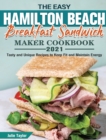 The Easy Hamilton Beach Breakfast Sandwich Maker Cookbook 2021 : Tasty and Unique Recipes to Keep Fit and Maintain Energy - Book