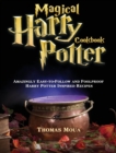 Magical Harry Potter Cookbook : Amazingly Easy-to-Follow and Foolproof Harry Potter Inspired Recipes - Book