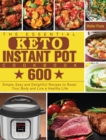 The Essential Keto Instant Pot Cookbook : 600 Simple, Easy and Delightful Recipes to Reset Your Body and Live a Healthy Life - Book