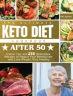 The Ultimate Keto Diet Cookbook After 50 : Useful Tips and 250 Delectable Recipes to Regain Your Metabolism and Lose Weight, Stay Healthy - Book
